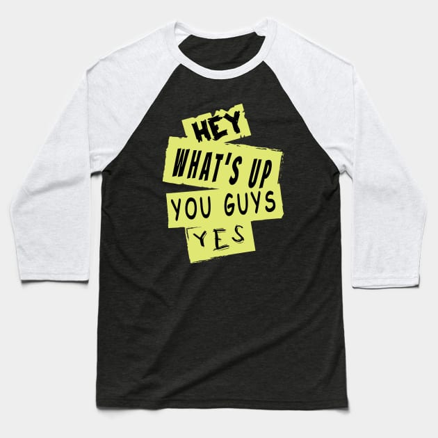 Hey What's Up You Guys,Yes Baseball T-Shirt by ArticArtac